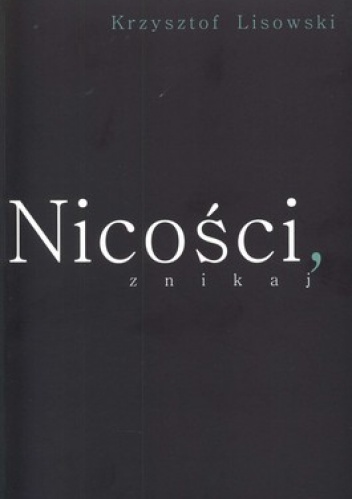 Nicości, znikaj - Krzysztof Lisowski