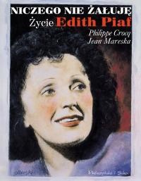 Niczego nie żałuję. Życie Edith Piaf - Philippe Crocq, Jean Mareska