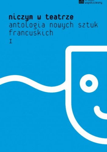 Niczym w teatrze. Antologia nowych sztuk francuskich. - praca zbiorowa