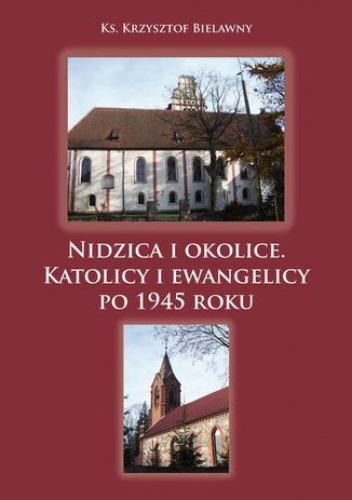 Nidzica i okolice. Katolicy i ewangelicy po 1945 roku - Bielawny Krzysztof