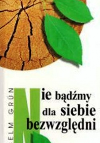 Nie bądźmy dla siebie bezwzględni - Anselm Grün OSB