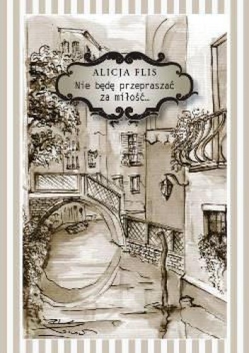 Nie będę przepraszać za miłość. - Alicja Flis