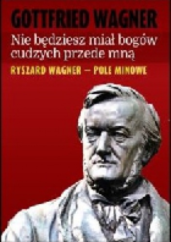 Nie będziesz miał bogów cudzych przede mną - Gottfried Wagner