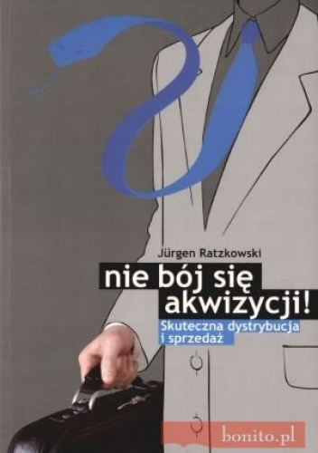 Nie bój się akwizycji. Skuteczna dystrybucja i sprzedaż - Jurgen Ratzkowski