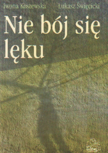 Nie bój się lęku - Koszewska I. święcicki ł.