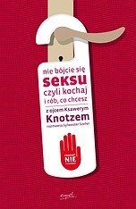Nie bój się seksu, czyli kochaj i rób, co chcesz. Z ojcem Ksawerym Knotzem rozmawia Sylwester Szefer - Ksawery Knotz