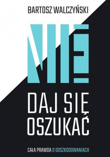 Nie daj się oszukać. Cała prawda o odszkodowaniach - Walczyński Bartosz