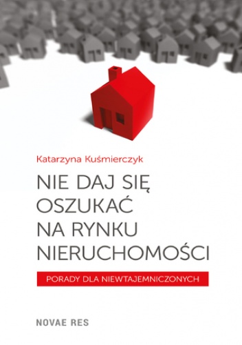 Nie daj się oszukać na rynku nieruchomości - Katarzyna Kuśmierczyk