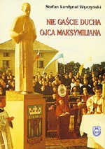 Nie gaście ducha Ojca Maksymiliana. Wybór przemówień i listów - Stefan Wyszyński
