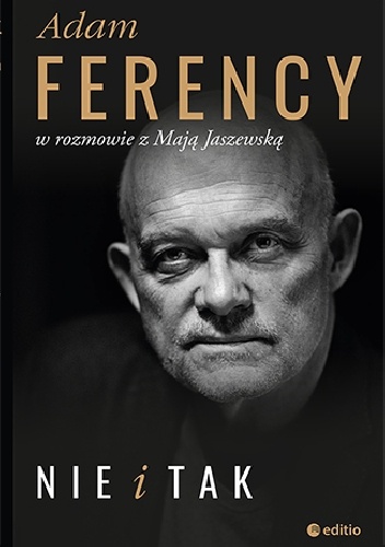 Nie i tak. Adam Ferency w rozmowie z Mają Jaszewską - Maja Jaszewska, Adam Ferency