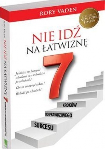 Nie idź na łatwiznę. 7 kroków do prawdziwego sukcesu - Rory Vaden