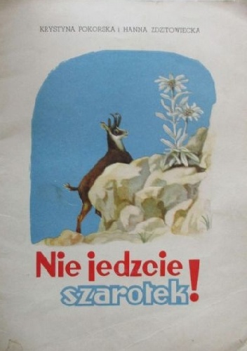 Nie jedzcie szarotek ! - Hanna Zdzitowiecka, Krystyna Pokorska