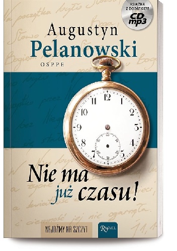 Nie ma już czasu! - Augustyn Pelanowski OSPPE