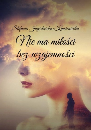 Nie ma miłości bez wzajemności - Stefania Jagielnicka-Kamieniecka