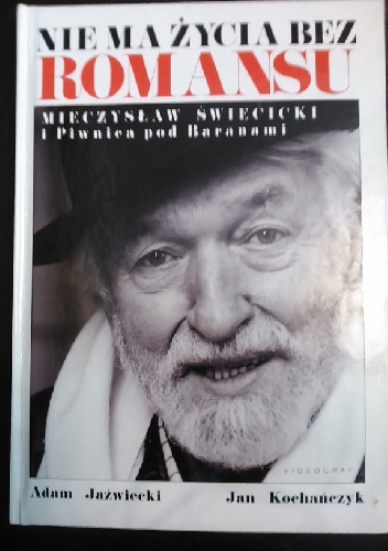 Nie ma życia bez romansu. Mieczysław Święcicki i Piwnica pod Baranami - Jan Kochańczyk, Adam Jaźwiecki