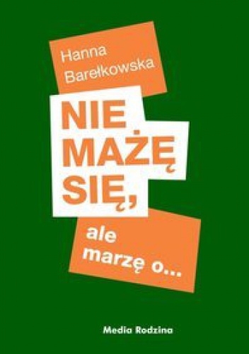 Nie mażę się, ale marzę o... - Hanna Barełkowska