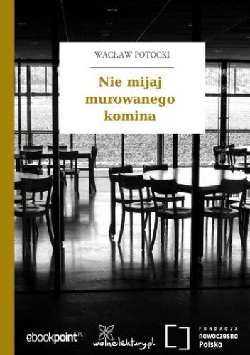 Nie mijaj murowanego komina - Wacław Potocki