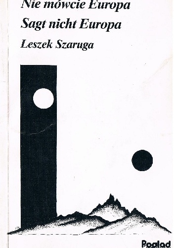 Nie mówcie Europa / Sagt nicht Europa - Leszek Szaruga