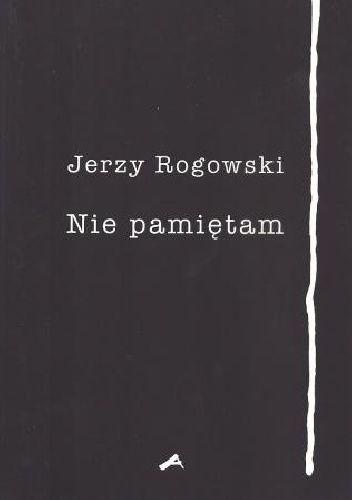 Nie pamiętam - Jerzy Rogowski