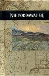 Nie poddawaj się - autor nieznany