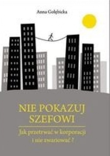Nie pokazuj szefowi - Anna Gołębicka