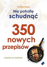 Nie potrafię schudnąć. 350 nowych przepisów - Pierre Dukan