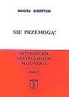 Nie przemogą!: antykościół, antypolonizm, masoneria. T. 2 - Maciej Giertych
