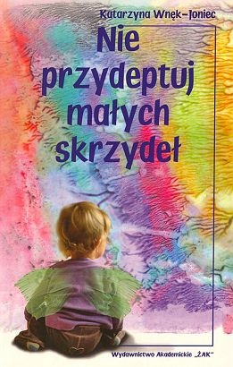 Nie przydeptuj małych skrzydeł - Katarzyna Wnęk-Joniec