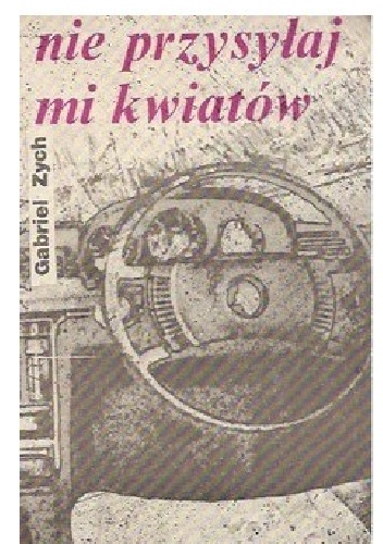 Nie przysyłaj mi kwiatów - Gabriel Zych