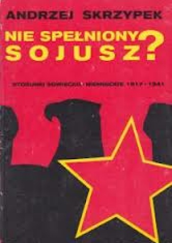 Nie spełniony sojusz? Stosunki sowiecko-niemieckie 1917-1941 - Andrzej Skrzypek