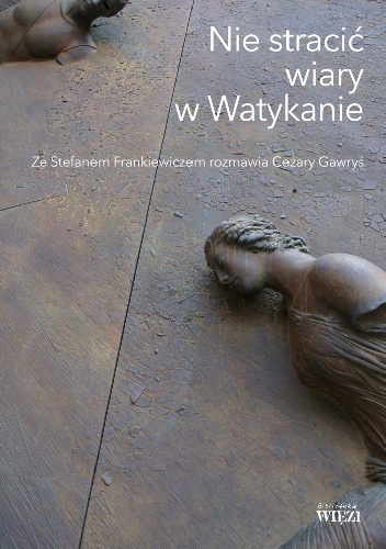 Nie stracić wiary w Watykanie - Cezary Gawryś, Stefan Frankiewicz