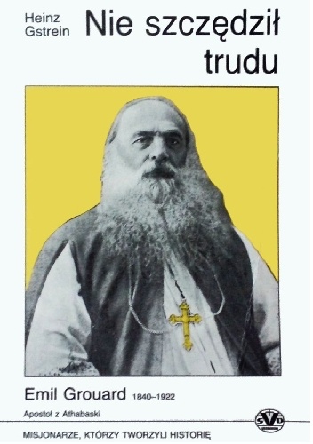 Nie szczędził trudu. Emil Grouard [1840-1922] - Heinz Gstrein