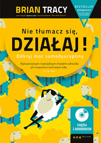 Nie tłumacz się, działaj! Odkryj moc samodyscypliny (Wydanie ekskluzywne + Audiobook mp3) - Brian Tracy