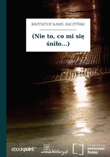 (Nie to, co mi się śniło...) - Kamil Baczyński Krzysztof