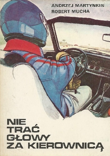Nie trać głowy za kierownicą - Andrzej Martynkin, Robert Mucha
