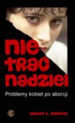Nie trać nadziei. Problemy kobiet po aborcji - William F. Maestri