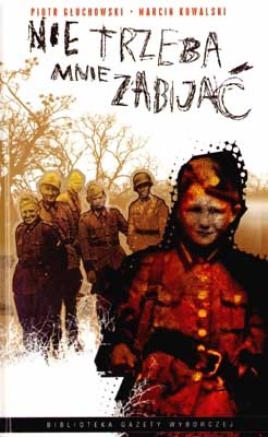 Nie trzeba mnie zabijać - Piotr Głuchowski, Marcin Kowalski