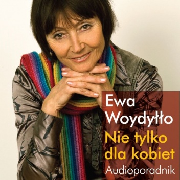 Nie tylko dla kobiet. Audioporadnik - Ewa Woydyłło