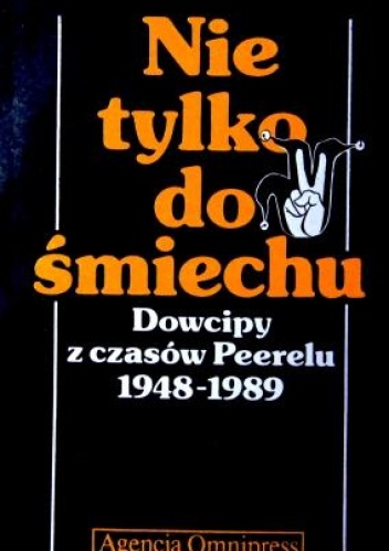 Nie tylko do śmiechu: Dowcipy z czasów Peerelu 1948-1989 - Szymon Kobyliński