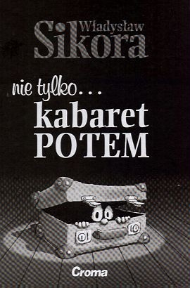Nie tylko... kabaret Potem - Władysław Sikora