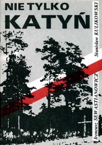 Nie tylko Katyń - Ireneusz Sewastianowicz, Stanisław Kulikowski