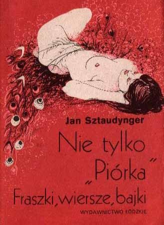Nie tylko Piórka. Fraszki, wiersze, bajki - Jan Izydor Sztaudynger, Anna Sztaudynger-Kaliszewicz