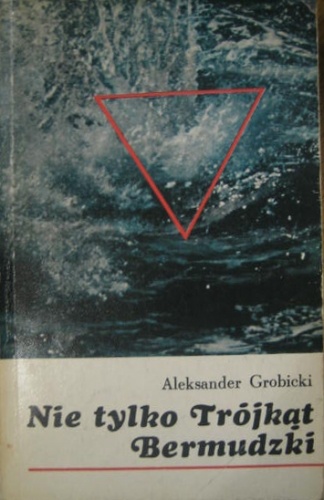 Nie tylko Trójkąt Bermudzki - Aleksander Grobicki
