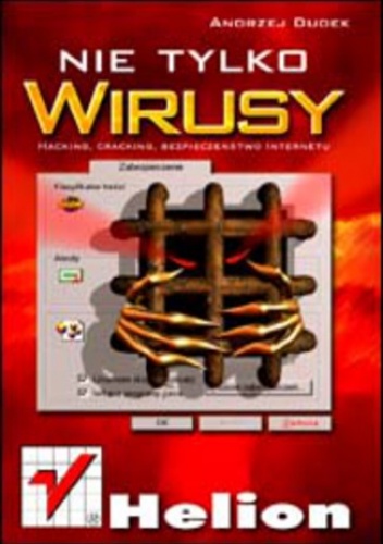 Nie tylko wirusy. Hacking, cracking, bezpieczeństwo internetu - Andrzej Dudek