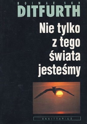 Nie tylko z tego świata jesteśmy - Hoimar von Ditfurth