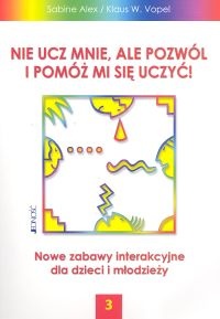 Nie ucz mnie ale pozwól i pomóż mi się uczyć 3 - Alex Sabine, Klaus W. Vopel