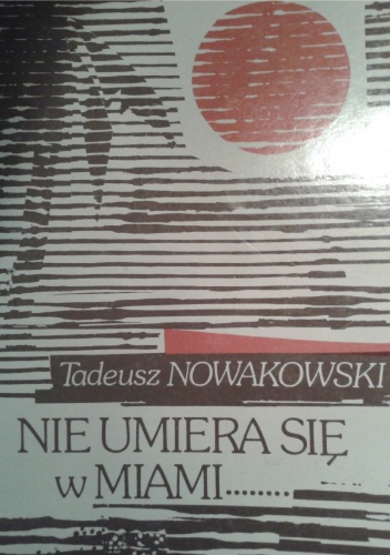 Nie umiera się w Miami - Tadeusz Nowakowski