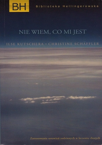 Nie wiem, co mi jest. Zastosowanie ustawień rodzinnych w leczeniu chorych - Ilse Kutschera, Christine Schäffler