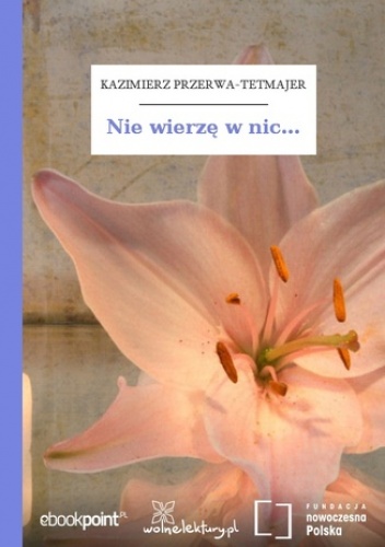 Nie wierzę w nic - Kazimierz Przerwa-Tetmajer