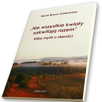 „Nie wszystkie kwiaty zakwitają razem” Kilka myśli o starości - Maria Braun-Gałkowska